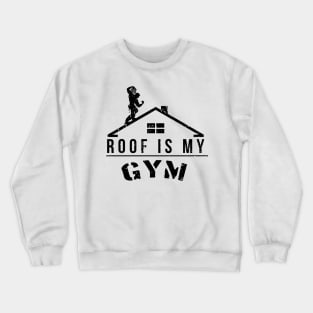 Roof Is My Gym Crewneck Sweatshirt